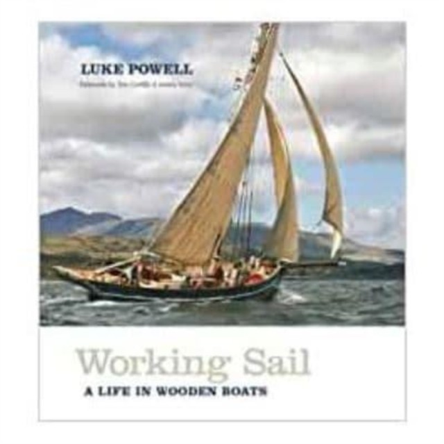 Working Sail A life in wooden boats by Luke Powell (Hardback Book)