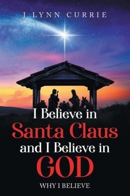 I Believe in Santa Claus and I Believe in God Why I Bel - paperback NEW J. Lynn