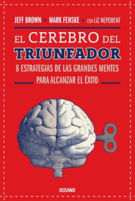 El Cerebro del triunfador/ The Winner's Brain : 8 estrategias de las grandes ...