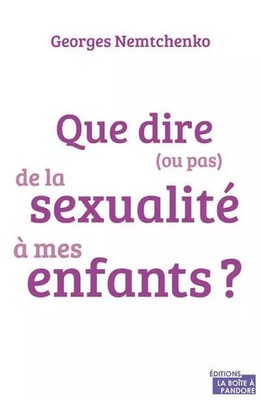 Que dire (ou pas) de la sexualité à mes enfants, Georges Nemtchenko