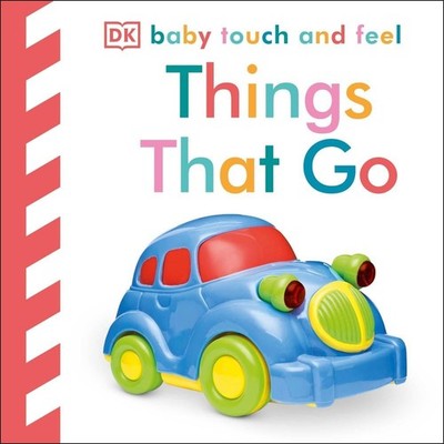 Baby Touch and Feel Things That Go: An Interactive Vehicle Board Book by DK (Eng