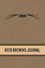 BEER BREWING JOURNAL: HOMEBREWING LOGBOOK AND RECIPE By Michal Green *Excellent*