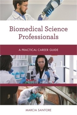 Biomedical Science Professionals: A Practical Career Guide (Paperback or Softbac
