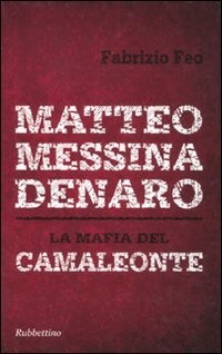 matteo messina denaro la mafia del camaleonte feo fabrizio 9788849827798