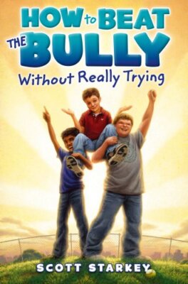 How to Beat the Bully Without Really Trying by Starkey, Scott [Paperback]