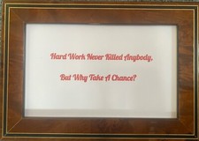 Quote: “Hard Work Never Killed Anybody, But Why Take A Chance?”