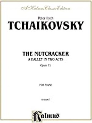 The Nutcracker, Op. 71 (Complete): A Ballet in Two Acts (Kalmus Edition) 