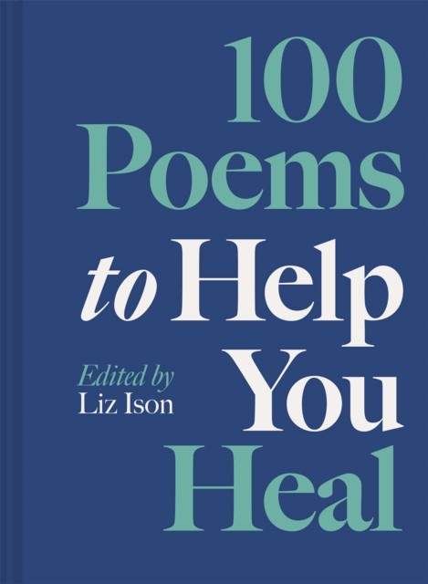 100 Poems to Help You Heal by Liz Ison (Hardback Book)