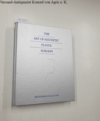 The Art of Aesthetic Plastic Surgery - Volume I : Lewis, John R.: