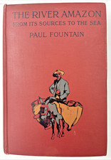 The River Amazon From Its Sources To The Sea Paul Fountain 1914 First Edition