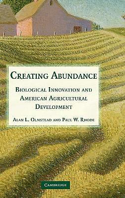 Creating Abundance Biological Innovation and American Agricultural Development