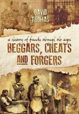 Beggars, Cheats and Forgers: A History of Frauds Through the