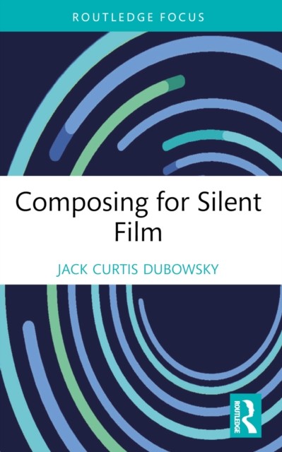 Composing for Silent Film by Jack Curtis Dubowsky (Paperback Book)