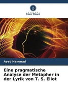Eine Pragmatische Analyse Der Metapher In Der Lyrik Von T. S. Eliot Ayad Hammad