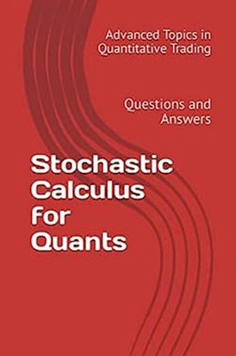 Stochastic Calculus for Quants: Questions and Answers Advanced To