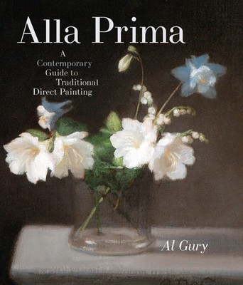 Al Gury | Alla Prima: A Contemporary Guide to Traditional Direct Painting | Buch