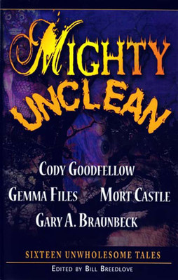 Mighty Unlean: 16 Unwholesome Tales ed. by Bill Breedlove / 2009 Dark Arts Books