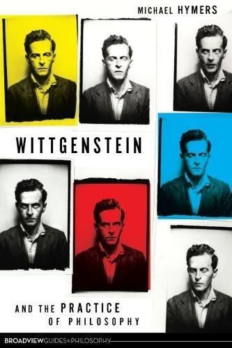 Wittgenstein and the Practice of Philosophy (Broadview... - Michael Hymers