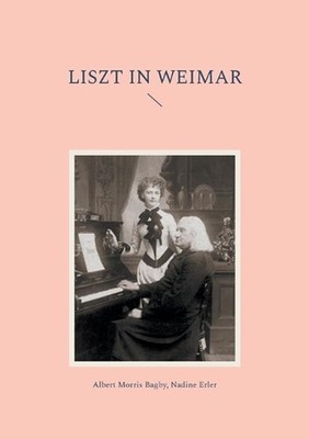 Liszt in Weimar by Albert Morris Bagby (German) Paperback Book