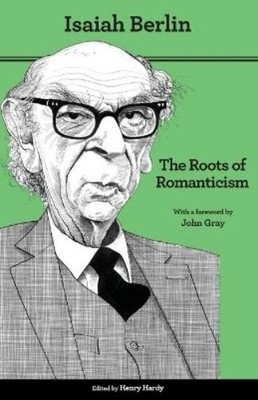 Isaiah Berlin The Roots of Romanticism (Paperback)