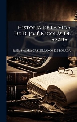 Historia De La Vida De D. Jos(c) Nicols De Azara... by Basilio Sebastian Castell