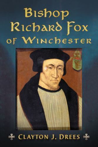 Mgr Richard Fox, évêque de Winchester : architecte de l'âge Tudor ~ Drees, Clayton J. - Photo 1/1