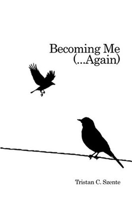 Becoming Me (... Again) - Trade Paperback NEW Tristan C. Szen 2016