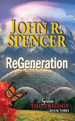 Thumbnail - Regeneration: Book Three Of The Solarium-3 Trilogy By Spencer, John R,