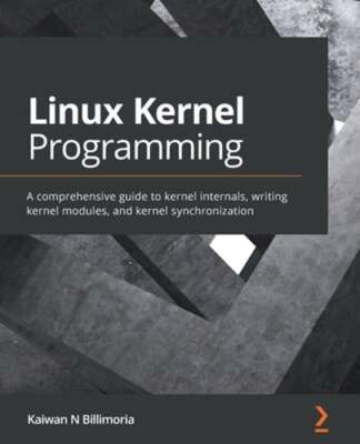 Linux Kernel Programming: A comprehensive guide to kernel internals, writing