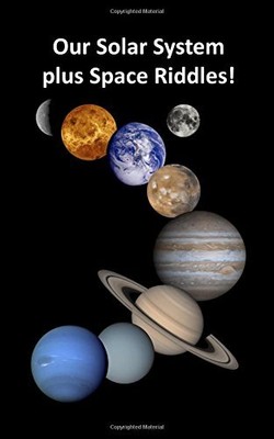 OUR SOLAR SYSTEM PLUS SPACE RIDDLES: LEARN ABOUT OUR SUN, By Rich Linville & And