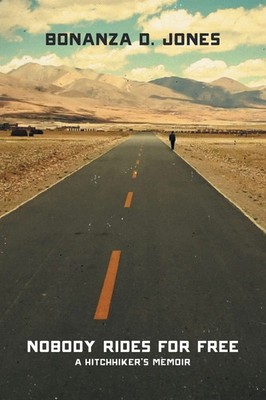 Nobody Rides for Free | A Hitchhiker's Memoir | Bonanza D. Jones | Taschenbuch