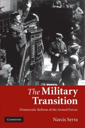 The Military Transition: Democratic Reform of the Armed Forces - Serra, Narcís