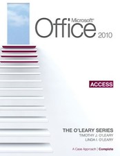 MICROSOFT ACCESS 2010: A CASE APPROACH, COMPLETE (THE By Timothy O'leary & Linda