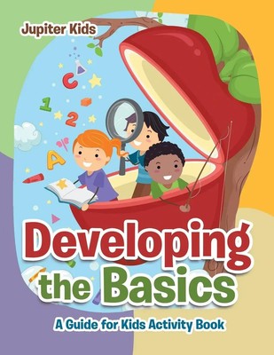 Developing the Basics A Guide for Kids Activity Book Jupiter Kids Taschenbuch