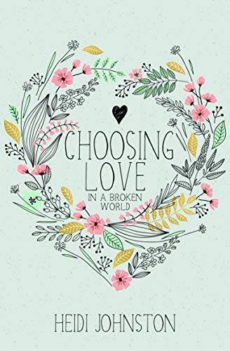 Choosing Love In a Broken World - Paperback By Heidi Johnston - GOOD