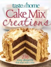 Taste of Home: Cake Mix Creations: 216 Easy Desserts that Star - VERY GOOD