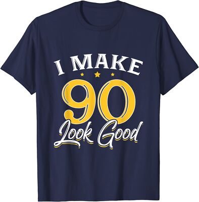 I Make 90 Look Good 90th Yrs Old Birthday Gift Unisex T-Shirt