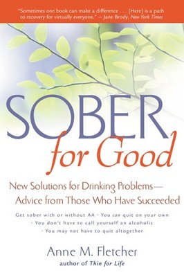 Sober for Good: New Solutions for Drinking Problems -- Advice from Those Who...