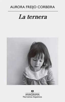 Ternera, La | Aurora Freijo Corbeira | Spanisch | Taschenbuch | 2021 | Anagrama