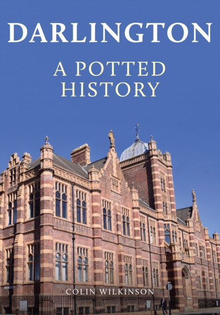 Darlington: A Potted History by Colin Wilkinson (Paperback Book)