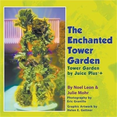 The Enchanted Tower Garden: Tower Garden by Juice Plus+(r) (Paperback or Softbac