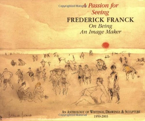 A PASSION FOR SEEING: ON BEING AN IMAGE MAKER (CODHILL By Frederick Franck *VG+*