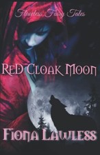 Red Cloak Moon A Fantasy Mpreg Shifter Fairy Tale. -  NEW FIONA. LAWLESS 2022-04