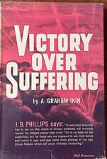 VICTORY OVER SUFFERING by A. Graham Ikin,  Hardbound,  1956