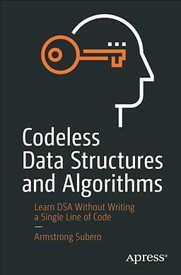 Codeless Data Structures and Algorithms : Learn DSA Without Writing a Single ...