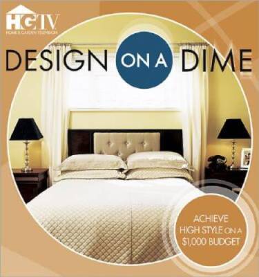 Design on a Dime: Achieve High Style on a $1,000 Budget - Paperback - VERY GOOD