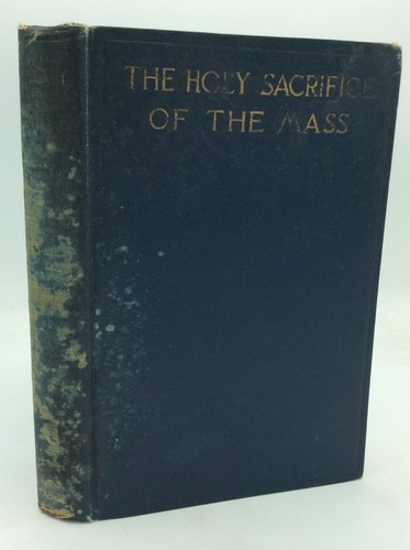 THE HOLY SACRIFICE OF THE MASS - Martin J. Scott - 1928 1st ed - Catholic - Picture 1 of 9