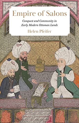 Empire of Salons: Conquest and Community in Early Modern Ottoman Lands - Image 5