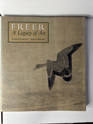 Freer: A Legacy of Art - Thomas Lawton and Linda Merrill 1993 A1