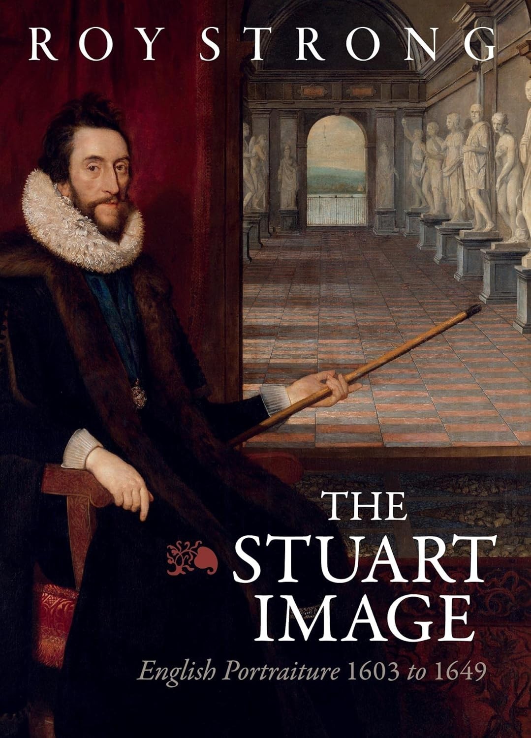The Stuart Image: English Portraiture 1603 To 1649 - Roy Strong (Hardback))